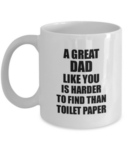 Great Dad Mug Like You Is Harder To Find Than Toilet Paper Funny Quarantine Gag Pandemic Gift Coffee Tea Cup-Coffee Mug