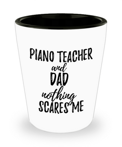 Funny Piano Teacher Dad Shot Glass Gift Idea for Father Gag Joke Nothing Scares Me Liquor Lover Alcohol 1.5 oz Shotglass-Shot Glass
