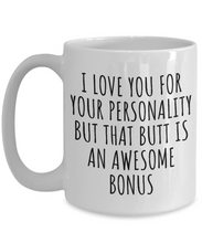Load image into Gallery viewer, Butt Mug Funny Gift for Girlfriend Boyfriend Couple Present I Love Your Personality But That Butt Coffee Tea Cup-Coffee Mug