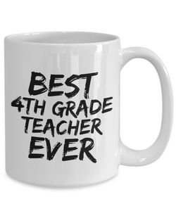 4th Grade Teacher Mug Best Ever Funny Gift Idea for Novelty Gag Coffee Tea Cup-[style]