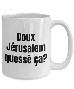 Doux Jerusalem, quesse ca Mug Quebec Swear In French Expression Funny Gift Idea for Novelty Gag Coffee Tea Cup-Coffee Mug