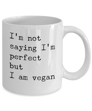Load image into Gallery viewer, Funny Coffee Mug for Vegan - I&#39;m Not Saying I&#39;m Perfect But I Am Vegan-Coffee Mug