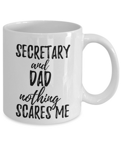 Secretary Dad Mug Funny Gift Idea for Father Gag Joke Nothing Scares Me Coffee Tea Cup-Coffee Mug