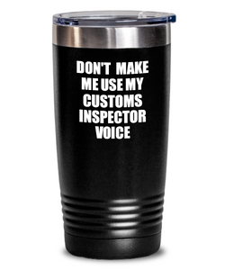 Funny Customs Inspector Tumbler Coworker Gift Gag Saying Don't Make Me Use My Voice Insulated with Lid Cup Voice-Tumbler