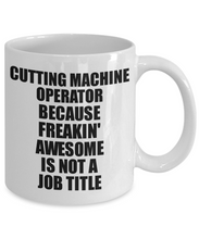 Load image into Gallery viewer, Cutting Machine Operator Mug Freaking Awesome Funny Gift Idea for Coworker Employee Office Gag Job Title Joke Tea Cup-Coffee Mug