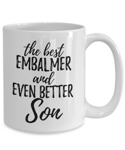 Load image into Gallery viewer, Embalmer Son Funny Gift Idea for Child Coffee Mug The Best And Even Better Tea Cup-Coffee Mug