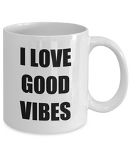 Load image into Gallery viewer, I Love Good Vibes Mug Funny Gift Idea Novelty Gag Coffee Tea Cup-Coffee Mug