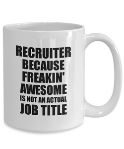 Recruiter Mug Freaking Awesome Funny Gift Idea for Coworker Employee Office Gag Job Title Joke Tea Cup-Coffee Mug
