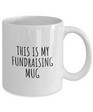 Load image into Gallery viewer, This Is My Fundraising Mug Funny Gift Idea For Hobby Lover Fanatic Quote Fan Present Gag Coffee Tea Cup-Coffee Mug