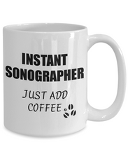 Load image into Gallery viewer, Sonographer Mug Instant Just Add Coffee Funny Gift Idea for Corworker Present Workplace Joke Office Tea Cup-Coffee Mug