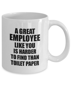 Great Employee Mug Like You Is Harder To Find Than Toilet Paper Funny Quarantine Gag Pandemic Gift Coffee Tea Cup-Coffee Mug