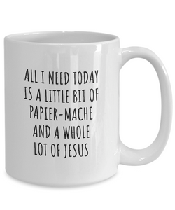 Funny Papier-Mache Mug Christian Catholic Gift All I Need Is Whole Lot of Jesus Hobby Lover Present Quote Gag Coffee Tea Cup-Coffee Mug