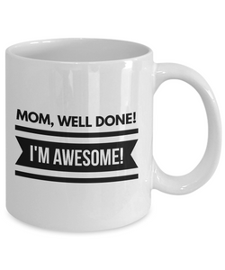 MOM WELL DONE I'M AWESOME MUG-Coffee Mug