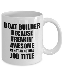 Boat Builder Mug Freaking Awesome Funny Gift Idea for Coworker Employee Office Gag Job Title Joke Tea Cup-Coffee Mug