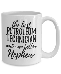 Petroleum Technician Nephew Funny Gift Idea for Relative Coffee Mug The Best And Even Better Tea Cup-Coffee Mug