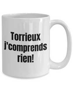 Torrieux j'comprends rien Mug Quebec Swear In French Expression Funny Gift Idea for Novelty Gag Coffee Tea Cup-Coffee Mug