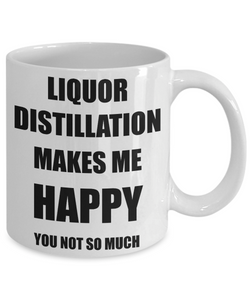 Liquor Distillation Mug Lover Fan Funny Gift Idea Hobby Novelty Gag Coffee Tea Cup Makes Me Happy-Coffee Mug