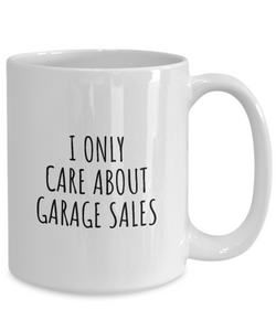 I Only Care About Garage Sales Mug Funny Gift Idea For Hobby Lover Sarcastic Quote Fan Present Gag Coffee Tea Cup-Coffee Mug