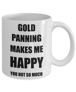 Gold Panning Mug Lover Fan Funny Gift Idea Hobby Novelty Gag Coffee Tea Cup Makes Me Happy-Coffee Mug