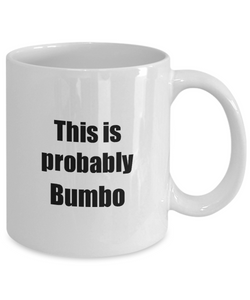 This Is Probably Bumbo Mug Funny Alcohol Lover Gift Drink Quote Alcoholic Gag Coffee Tea Cup-Coffee Mug