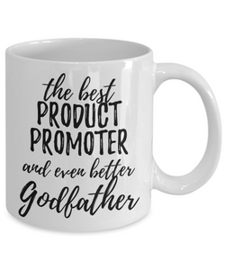 Product Promoter Godfather Funny Gift Idea for Godparent Coffee Mug The Best And Even Better Tea Cup-Coffee Mug