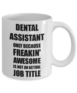 Dental Assistant Mug Freaking Awesome Funny Gift Idea for Coworker Employee Office Gag Job Title Joke Coffee Tea Cup-Coffee Mug