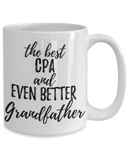 Load image into Gallery viewer, CPA Grandfather Funny Gift Idea for Grandpa Coffee Mug The Best And Even Better Tea Cup-Coffee Mug