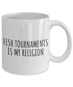 Fish Tournaments Is My Religion Mug Funny Gift Idea For Hobby Lover Fanatic Quote Fan Present Gag Coffee Tea Cup-Coffee Mug