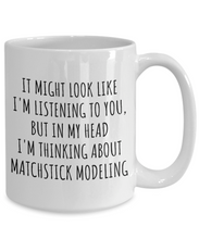Load image into Gallery viewer, Funny Matchstick Modeling Mug Gift Idea In My Head I&#39;m Thinking About Hilarious Quote Hobby Lover Gag Joke Coffee Tea Cup-Coffee Mug