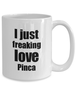 Pinca Lover Mug I Just Freaking Love Funny Gift Idea For Foodie Coffee Tea Cup-Coffee Mug