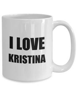I Love Kristina Mug Funny Gift Idea Novelty Gag Coffee Tea Cup-[style]