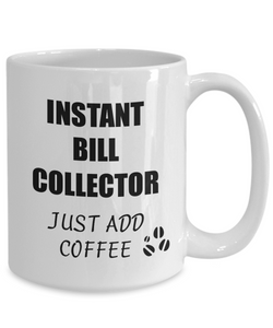 Bill Collector Mug Instant Just Add Coffee Funny Gift Idea for Corworker Present Workplace Joke Office Tea Cup-Coffee Mug