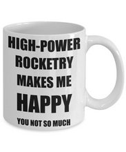 Load image into Gallery viewer, High-Power Rocketry Mug Lover Fan Funny Gift Idea Hobby Novelty Gag Coffee Tea Cup Makes Me Happy-Coffee Mug