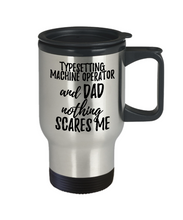 Load image into Gallery viewer, Funny Typesetting Machine Operator Dad Travel Mug Gift Idea for Father Gag Joke Nothing Scares Me Coffee Tea Insulated Lid Commuter 14 oz Stainless Steel-Travel Mug