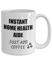 Load image into Gallery viewer, Home Health Aide Mug Instant Just Add Coffee Funny Gift Idea for Corworker Present Workplace Joke Office Tea Cup-Coffee Mug