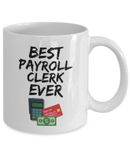 Load image into Gallery viewer, Payroll Clerk Mug - Best Payroll Clerk Ever - Funny Gift for Pay Clerk-Coffee Mug