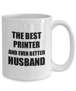 Printer Husband Mug Funny Gift Idea for Lover Gag Inspiring Joke The Best And Even Better Coffee Tea Cup-Coffee Mug