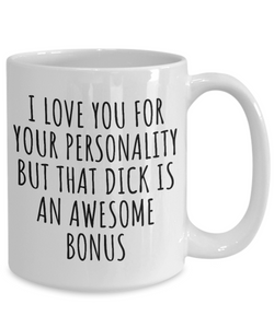 Dick Mug Funny Gift for Boyfriend Birthday Sexy Anniversary I Love Your Personality But That Dick Coffee Tea Cup-Coffee Mug