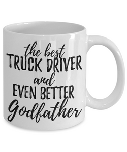Truck Driver Godfather Funny Gift Idea for Godparent Coffee Mug The Best And Even Better Tea Cup-Coffee Mug