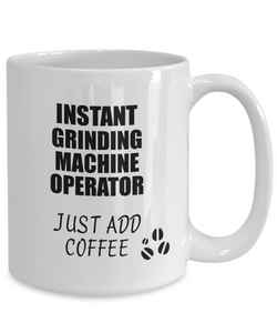 Grinding Machine Operator Mug Instant Just Add Coffee Funny Gift Idea for Coworker Present Workplace Joke Office Tea Cup-Coffee Mug