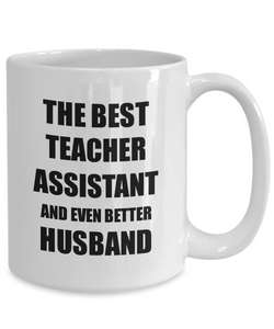 Teacher Assistant Husband Mug Funny Gift Idea for Lover Gag Inspiring Joke The Best And Even Better Coffee Tea Cup-Coffee Mug