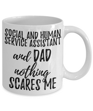 Load image into Gallery viewer, Social and Human Service Assistant Dad Mug Funny Gift Idea for Father Gag Joke Nothing Scares Me Coffee Tea Cup-Coffee Mug