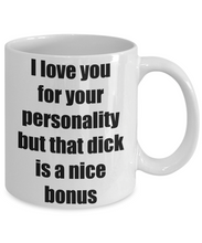 Load image into Gallery viewer, I Love You For Your Personality But That Mug Dick Funny Gift Idea Novelty Gag Coffee Tea Cup-Coffee Mug