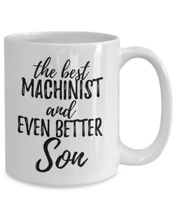 Machinist Son Funny Gift Idea for Child Coffee Mug The Best And Even Better Tea Cup-Coffee Mug