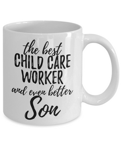 Child Care Worker Son Funny Gift Idea for Child Coffee Mug The Best And Even Better Tea Cup-Coffee Mug