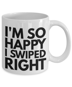 I'm So Happy I Swiped Right-Coffee Mug