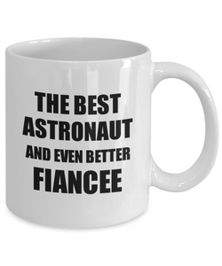 Astronaut Fiancee Mug Funny Gift Idea for Her Betrothed Gag Inspiring Joke The Best And Even Better Coffee Tea Cup-Coffee Mug