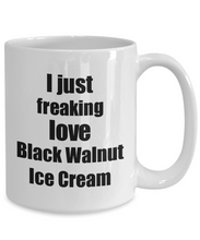 Load image into Gallery viewer, Black Walnut Ice Cream Lover Mug I Just Freaking Love Funny Gift Idea For Foodie Coffee Tea Cup-Coffee Mug