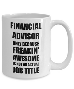 Financial Advisor Mug Freaking Awesome Funny Gift Idea for Coworker Employee Office Gag Job Title Joke Coffee Tea Cup-Coffee Mug