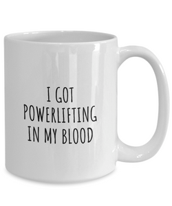I Got Powerlifting In My Blood Mug Funny Gift Idea For Hobby Lover Present Fanatic Quote Fan Gag Coffee Tea Cup-Coffee Mug